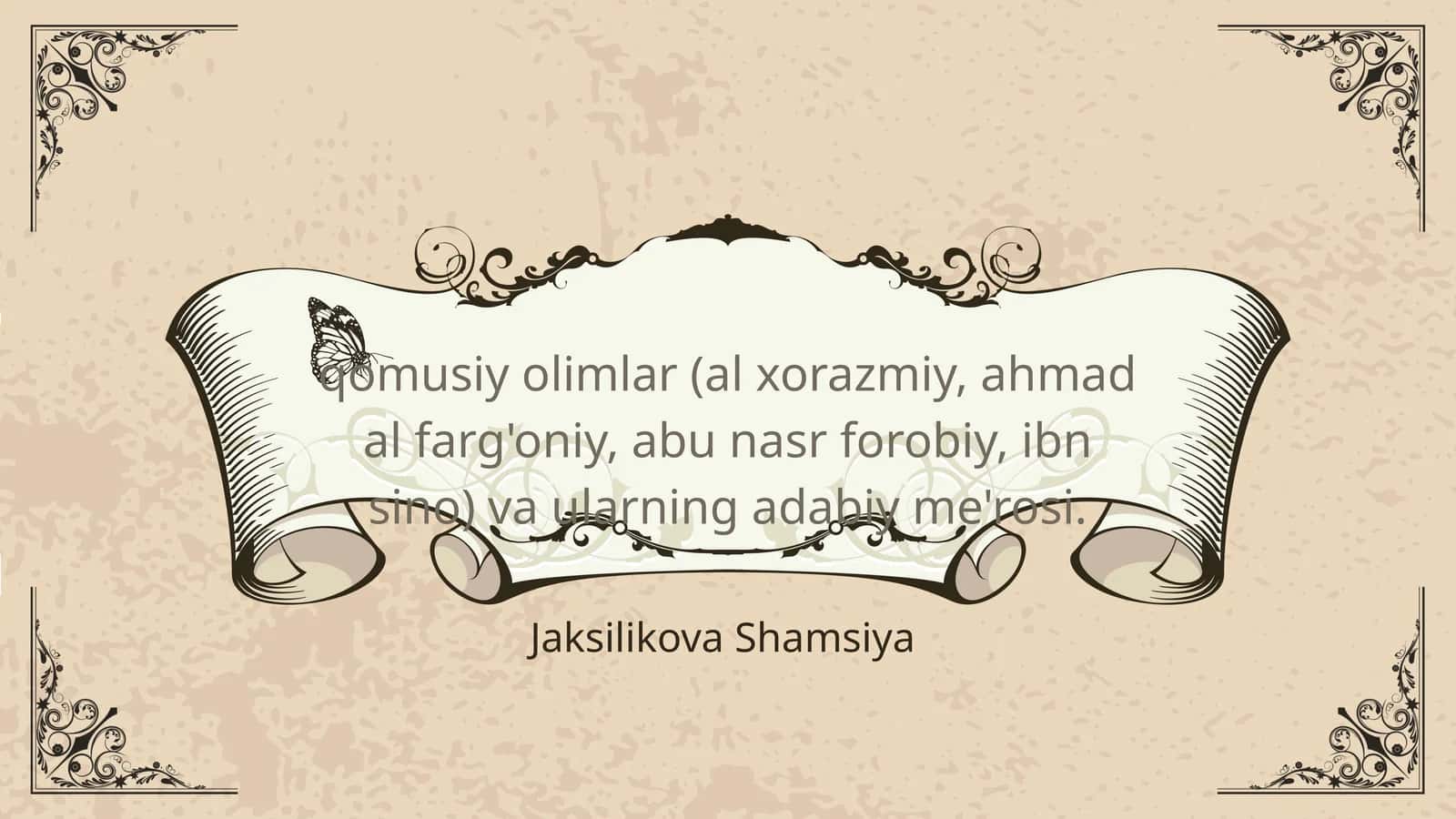 QOMUSIY OLIMLAR (AL XORAZMIY, AHMAD AL FARGONIY, ABU NASR FOROBIY, IBN SINO) VA ULARNING ADABIY MEROSI