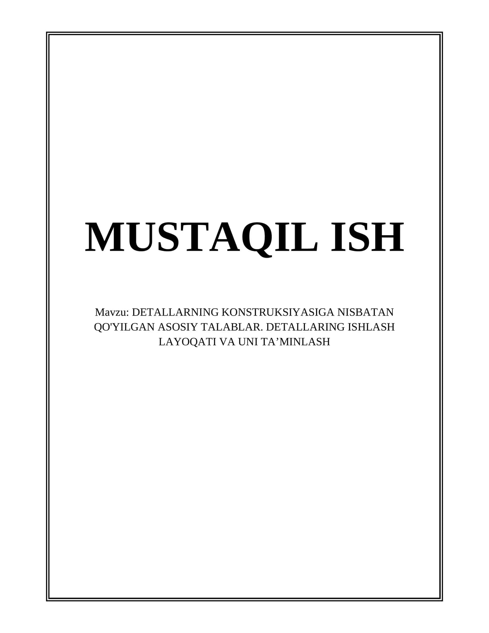 DETALLARNING KONSTRUKSIYASIGA NISBATAN QO'YILGAN ASOSIY TALABLAR. DETALLARNING ISHLASH LAYOQATI VA UNI TA’MINLASH