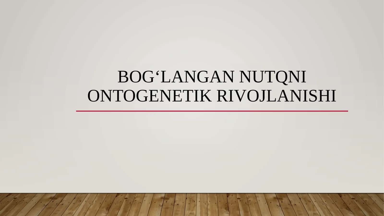 Bog‘langan nutqni ontogenetik rivojlanishi