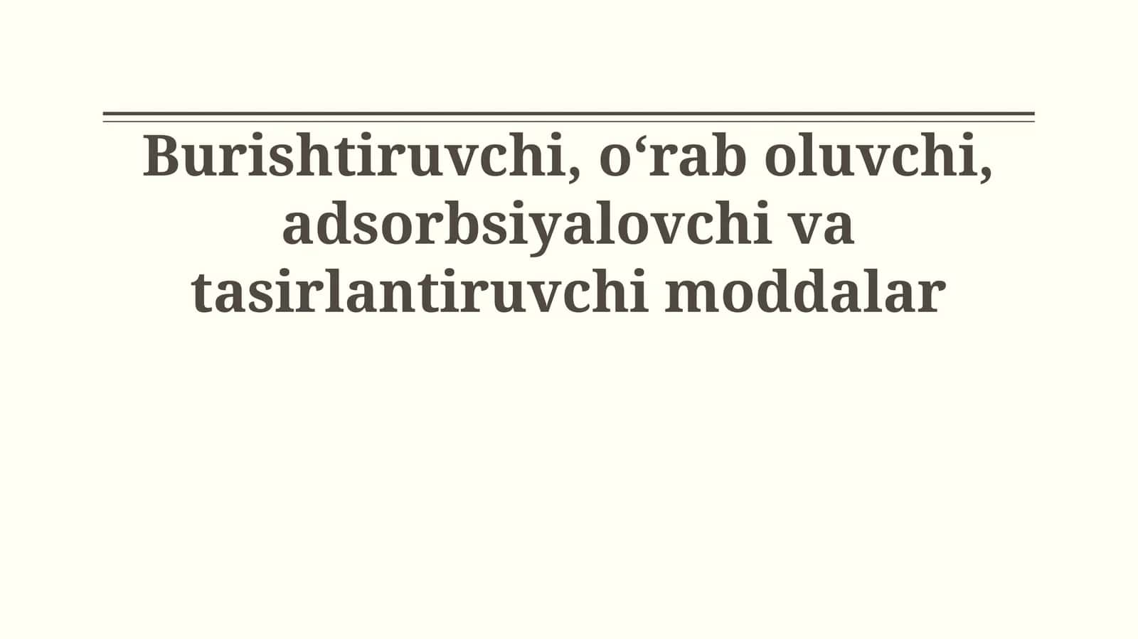 Burishtiruvchi, oʻrab oluvchi, adsorbsiyalovchi va tasirlantiruvchi moddalar
