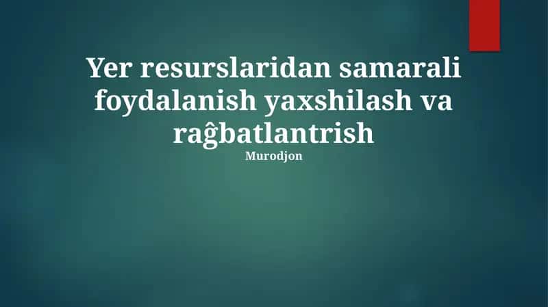 Yer resurslaridan samarali foydalanish yaxshilash va raĝbatlantrish