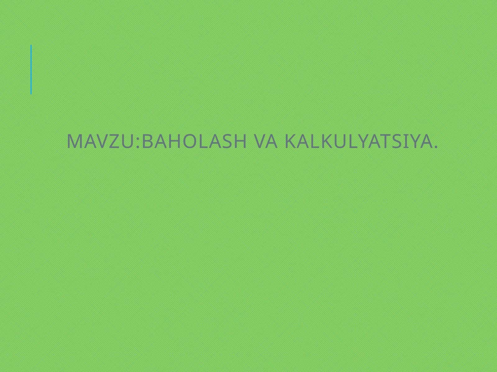 BAHOLASH VA KALKULYATSIYA