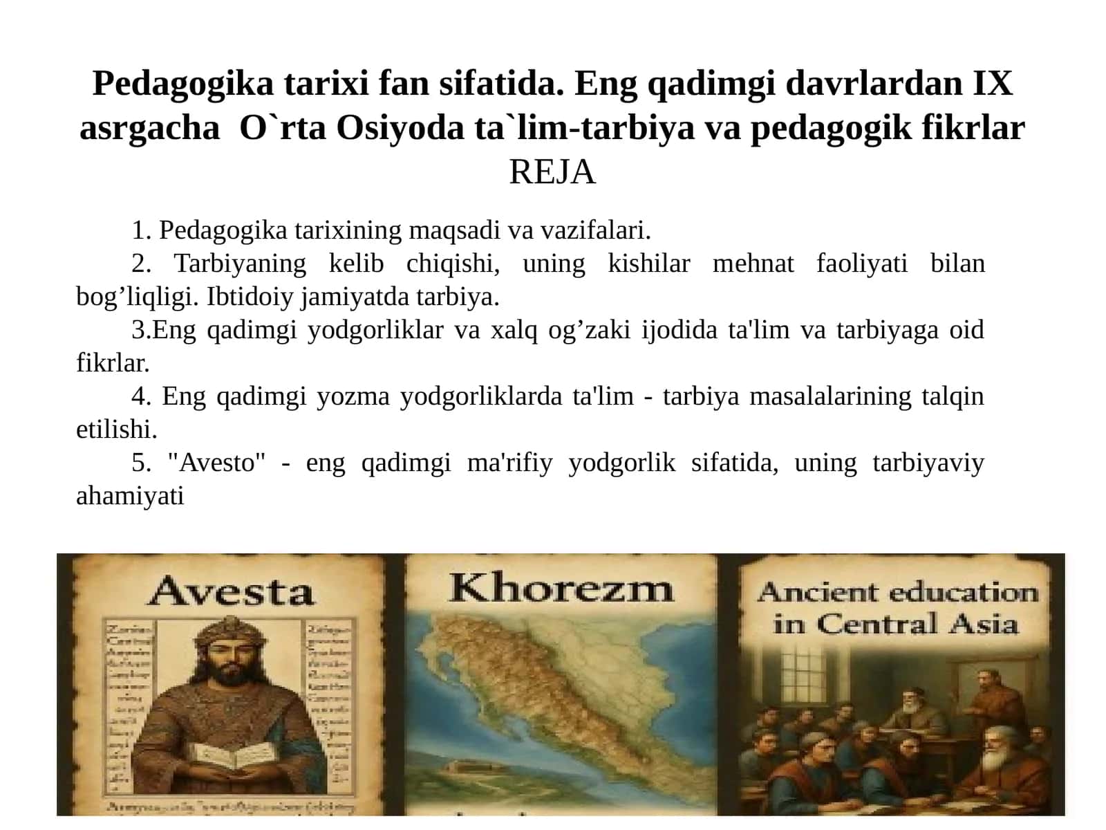 Pedagogika tarixi fan sifatida.Eng qadimgi davrlardan IX asrgacha O`rta Osiyoda ta`lim-tarbiya va pedagogik fikrlar