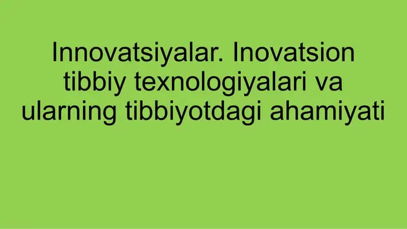 Innovatsiyalar.Inovatsion tibbiy texnologiyalari va ularning tibbiyotdagi ahamiyati