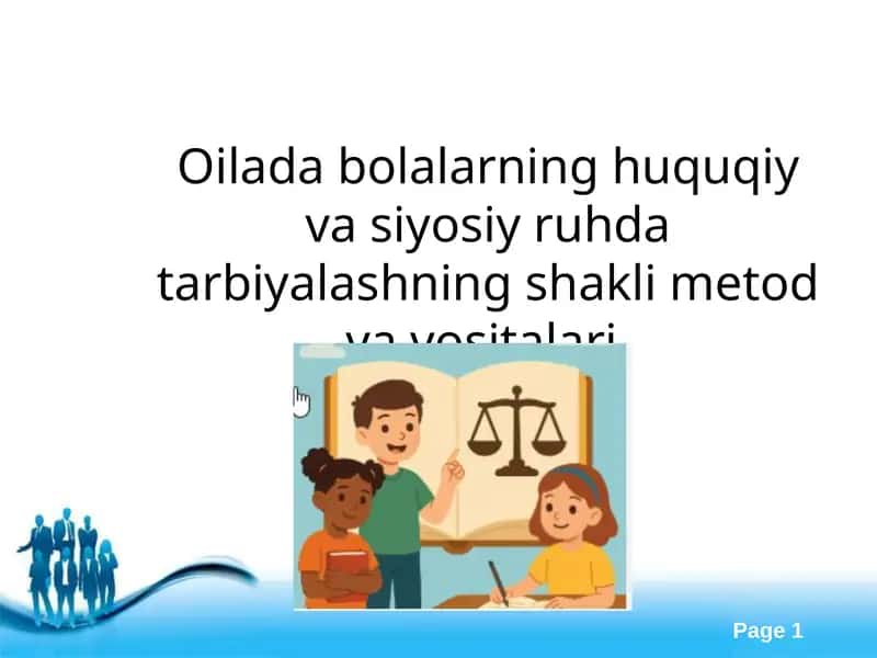 Oilada bolalarning huquqiy va siyosiy ruhda tarbiyalashning shakli metod va vositalari.