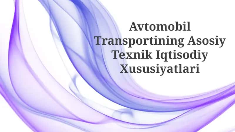 Avtomobil Transportining Asosiy TexnikIqtisodiyXususiyatlari