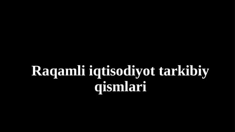 Raqamli iqtisodiyot tarkibiy qismlari