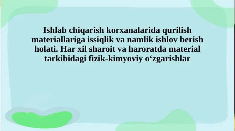 Ishlab chiqarish korxanalarida qurilish materiallariga issiqlik va namlik ishlov berish holati. Har xil sharoit va haroratda material tarkibidagi fizik-kimyoviy o‘zgarishlar