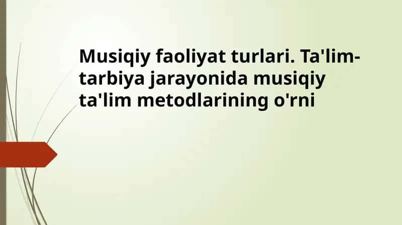 Musiqiy faoliyat turlari. Ta'lim-tarbiya jarayonida musiqiy ta'lim metodlarining o'rni
