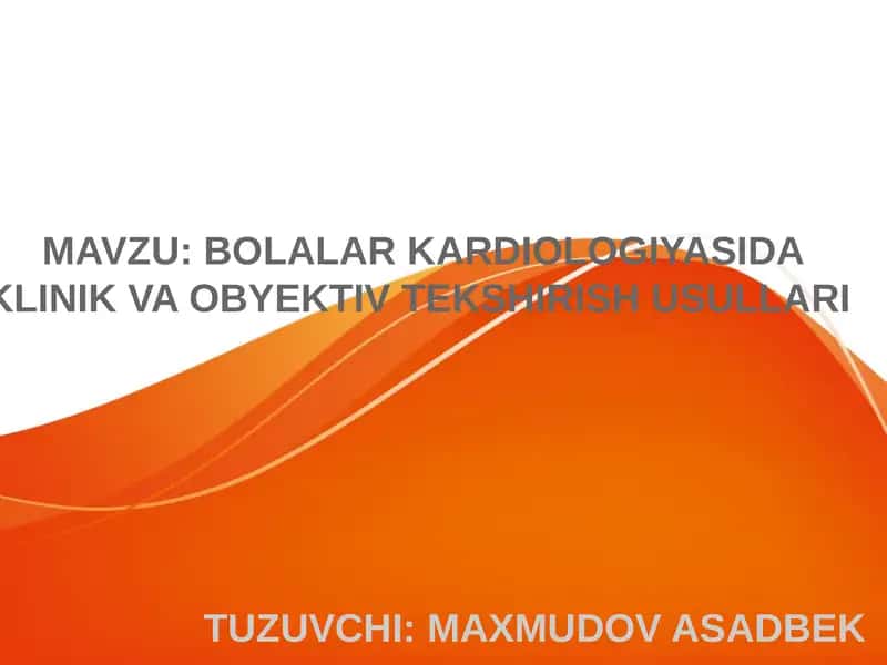 BOLALAR KARDIOLOGIYASIDA KLINIK VA OBYEKTIV TEKSHIRISH USULLARI
