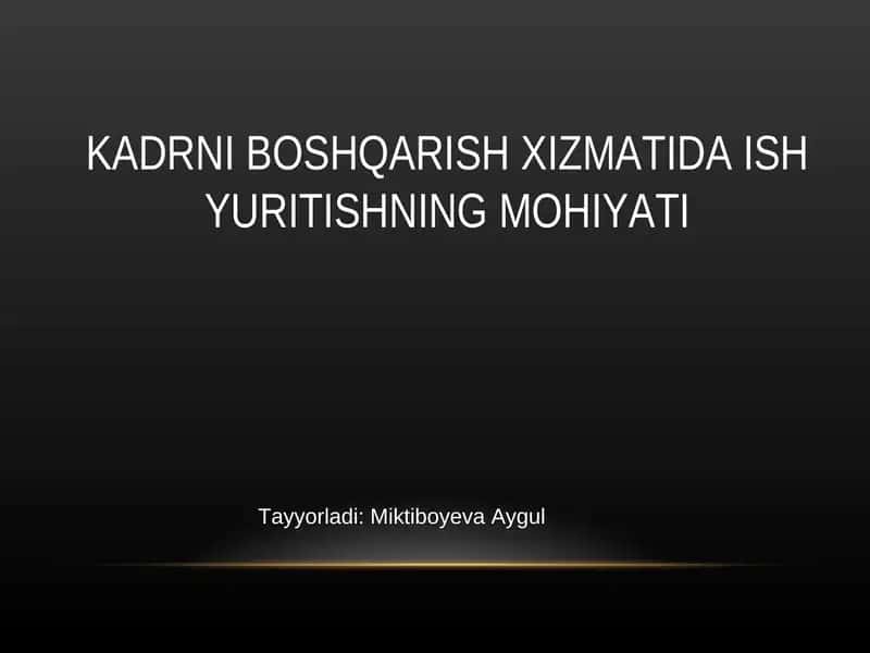 KADRNI BOSHQARISH XIZMATIDA ISH YURITISHNING MOHIYATI