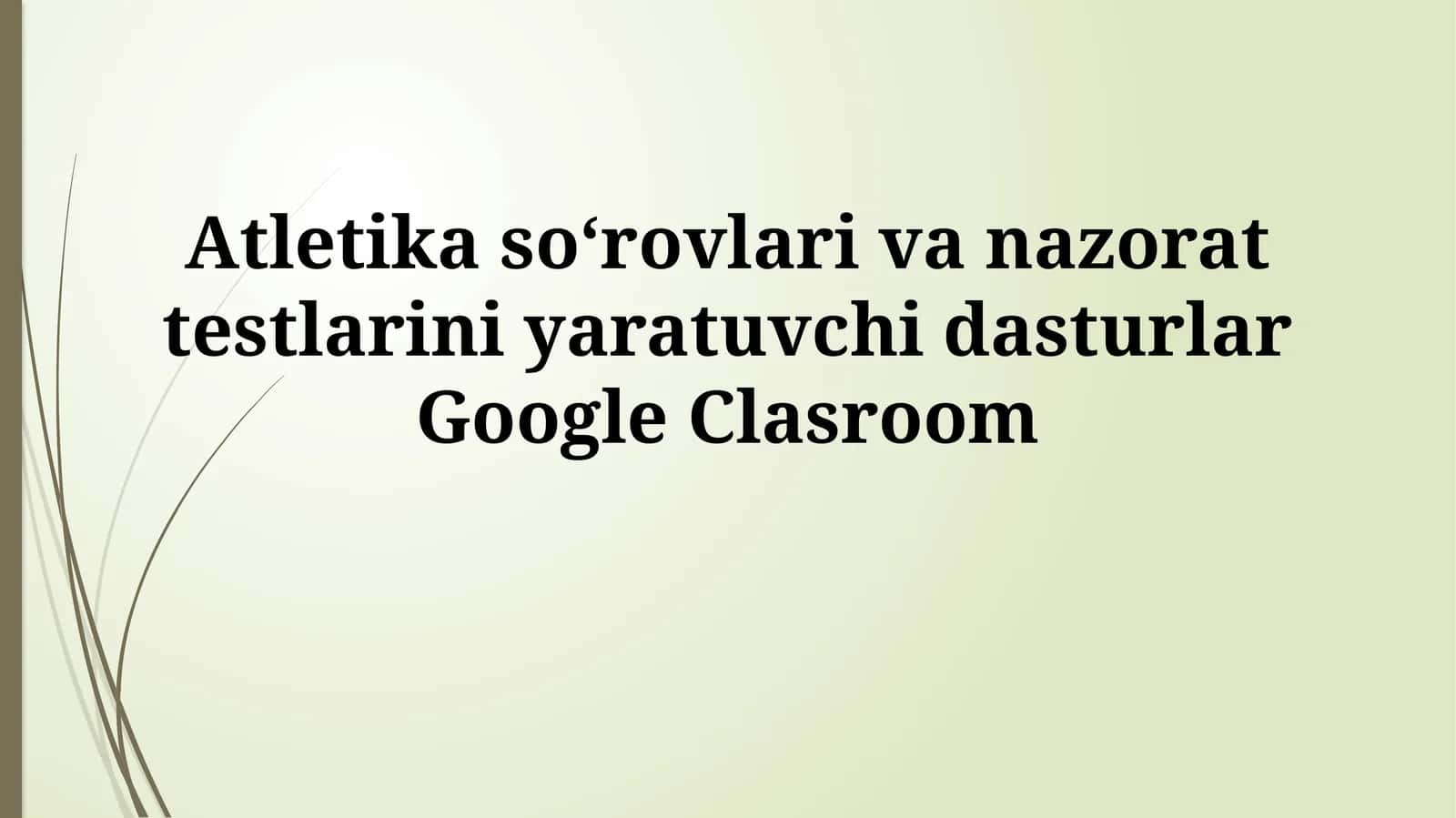 Atletika soʻrovlari va nazorat testlarini yaratuvchi dasturlar GoogleClasroom