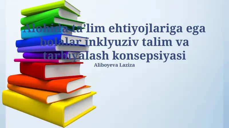 Inklyuziv ta'lim ehtiyojlariga ega bolalar inklyuziv talim va tarbiyalash konsepsiyasi
