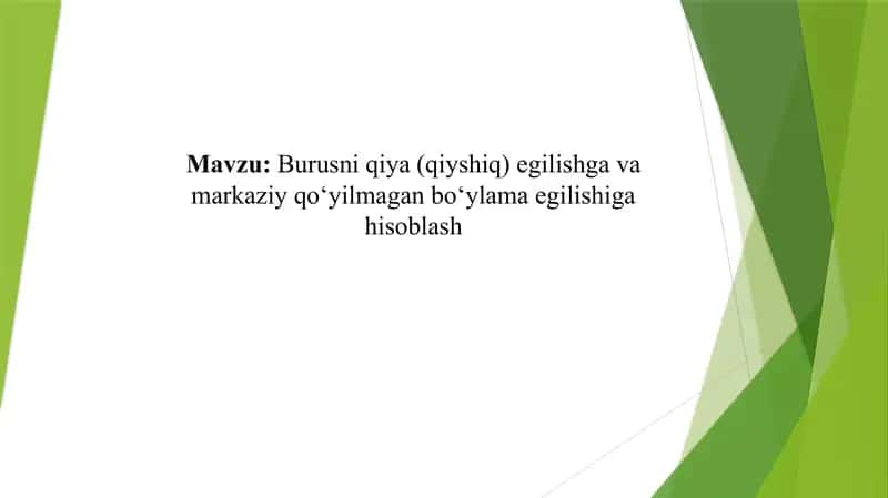 Burusni qiya (qiyshiq) egilishga va markaziy qo‘yilmagan bo‘ylama egilishiga hisoblash