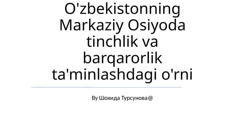 O'zbekistonning Markaziy Osiyoda tinchlik va barqarorlik ta'minlashdagi o'rni