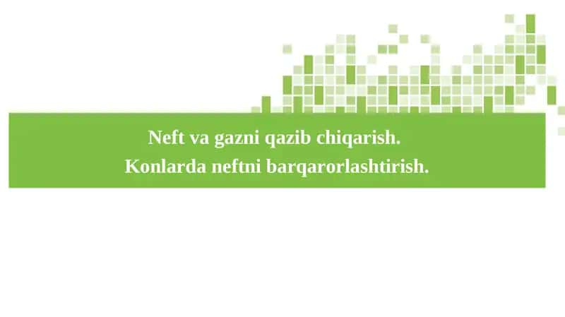 Neft va gazni qazib chiqarish. Konlarda neftni barqarorlashtirish.
