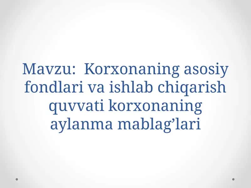Korxonaning asosiy fondlari va ishlab chiqarish quvvati korxonaning aylanma mablag'lari