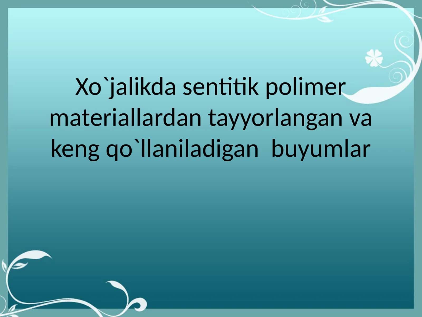 Xo`jalikda sentitik polimer materiallardan tayyorlangan va keng qo`llaniladigan buyumlar