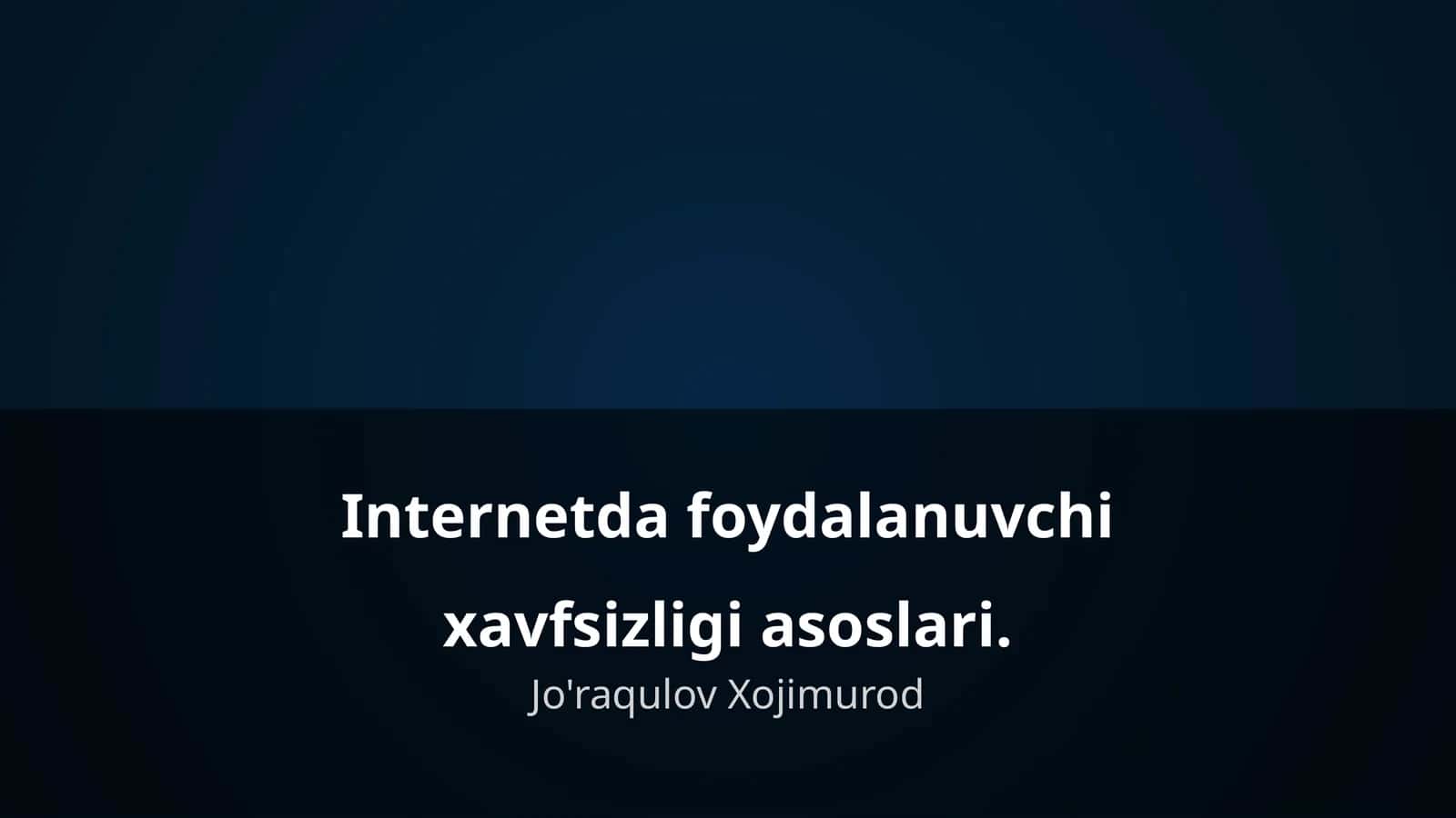 Internetda foydalanuvchi xavfsizligi asoslari