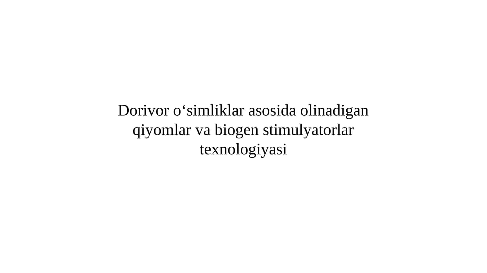 Dorivor o‘simliklar asosida olinadigan qiyomlar va biogen stimulyatorlar texnologiyasi