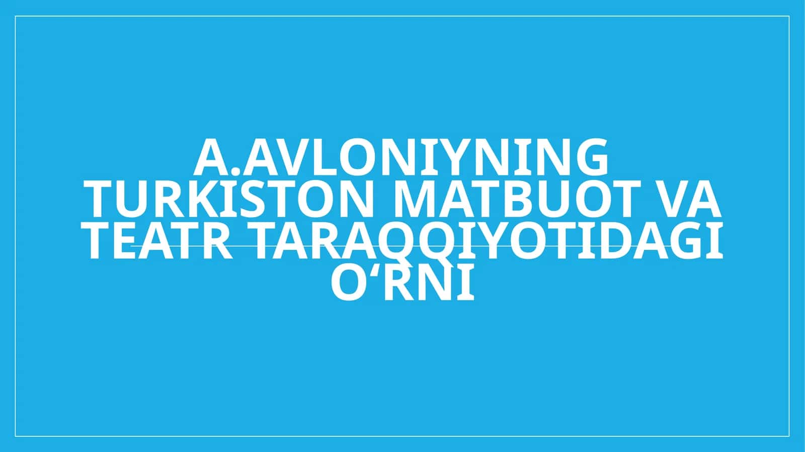 A.Avloniyning Turkiston matbuot va teatr taraqqiyotidagi oʻrni