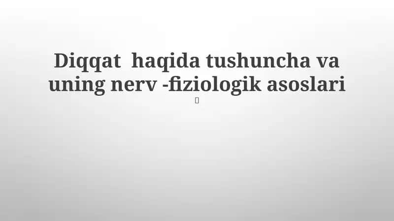Diqqat haqida tushuncha va uning nerv -fiziologik asoslari