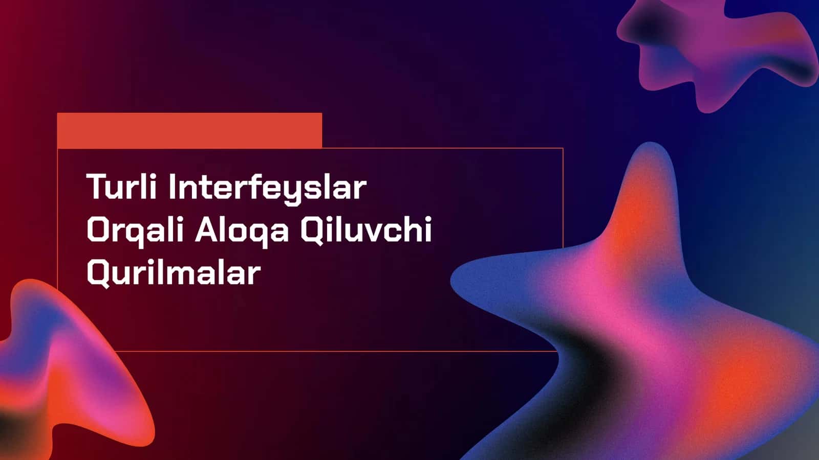 Turli Interfeyslar Orqali Aloqa Qiluvchi Qurilmalar
