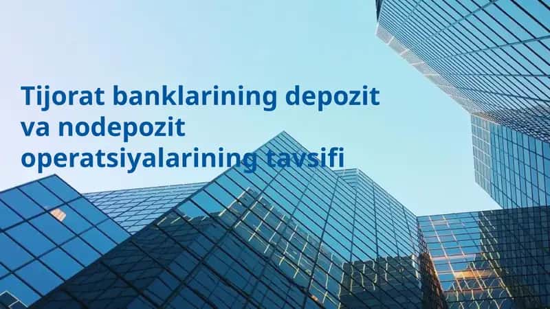 Tijorat banklarining depozit va nodepozit operatsiyalarining tavsifi
