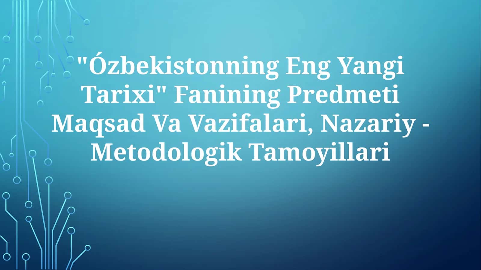Ózbekistonning Eng Yangi Tarixi Fanining Predmeti Maqsad Va Vazifalari, Nazariy -MetodologikTamoyillari