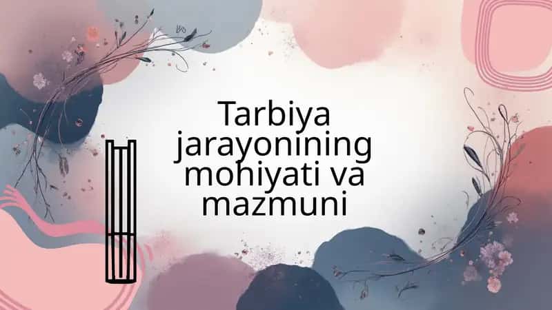 Tarbiya jarayonining mohiyati va mazmuni