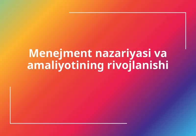 Menejment nazariyasi va amaliyotining rivojlanishi