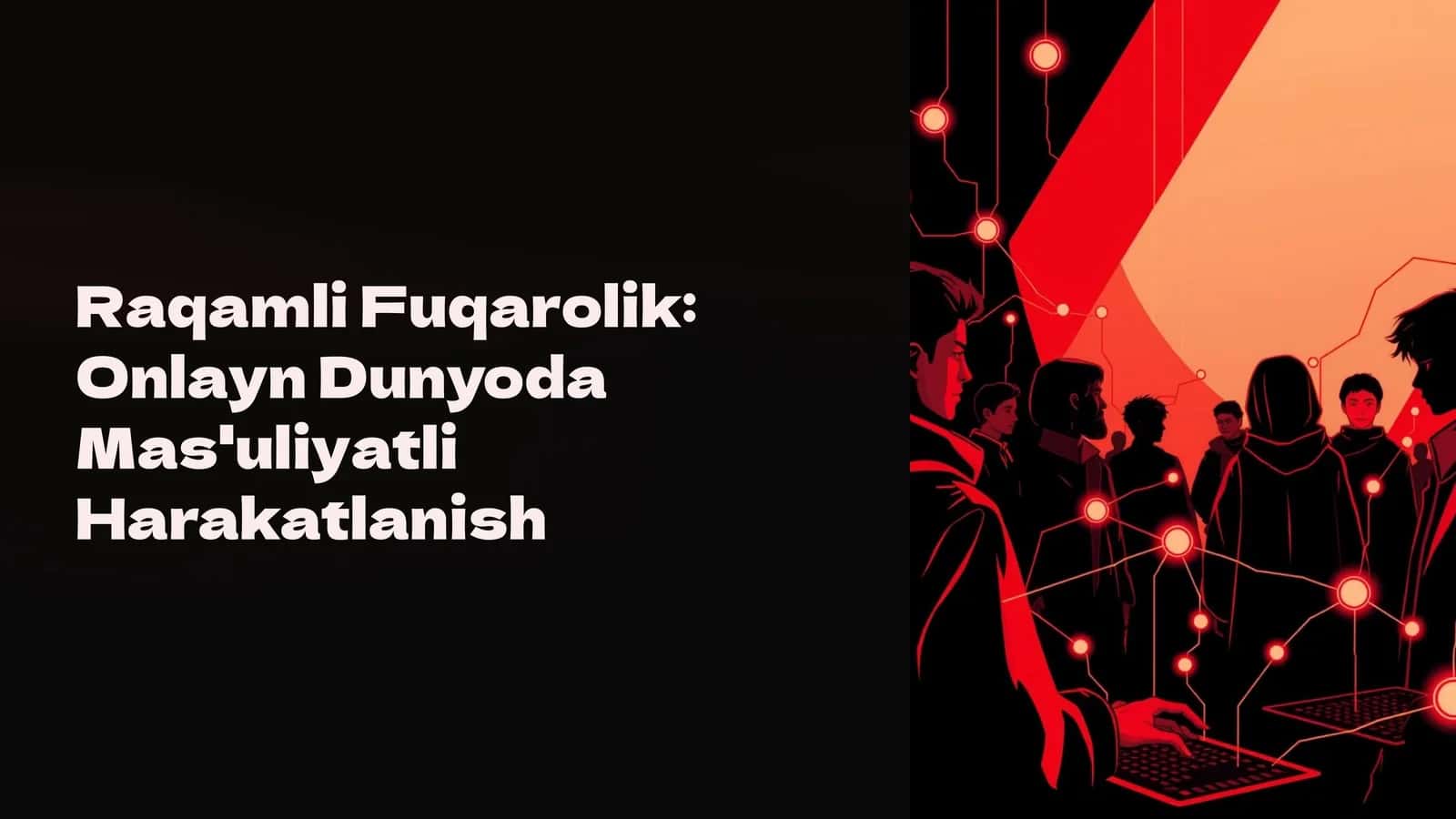 Raqamli Fuqarolik: Onlayn Dunyoda Mas'uliyatli Harakatlanish