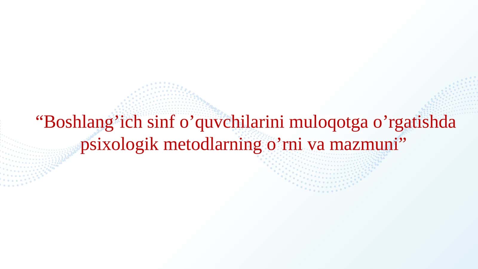 Boshlang’ich sinf o’quvchilarini muloqotga o’rgatishda psixologik metodlarning o’rni va mazmuni