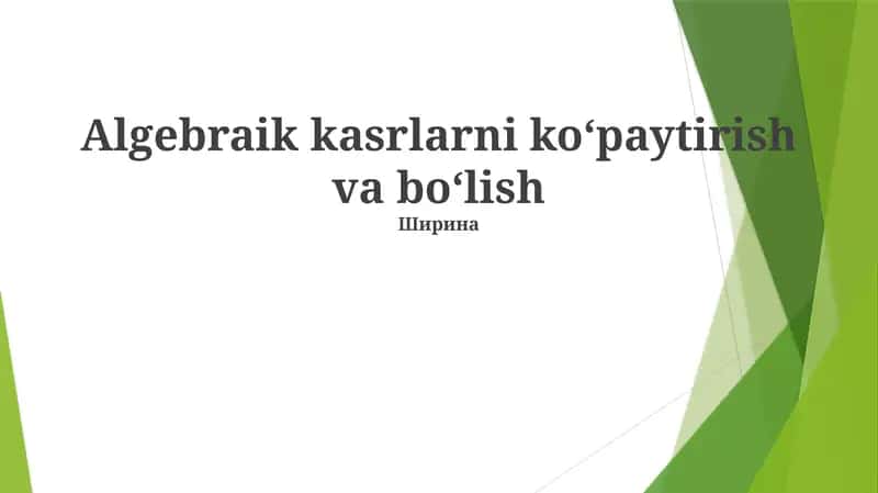 Algebraik kasrlarni koʻpaytirish va boʻlish