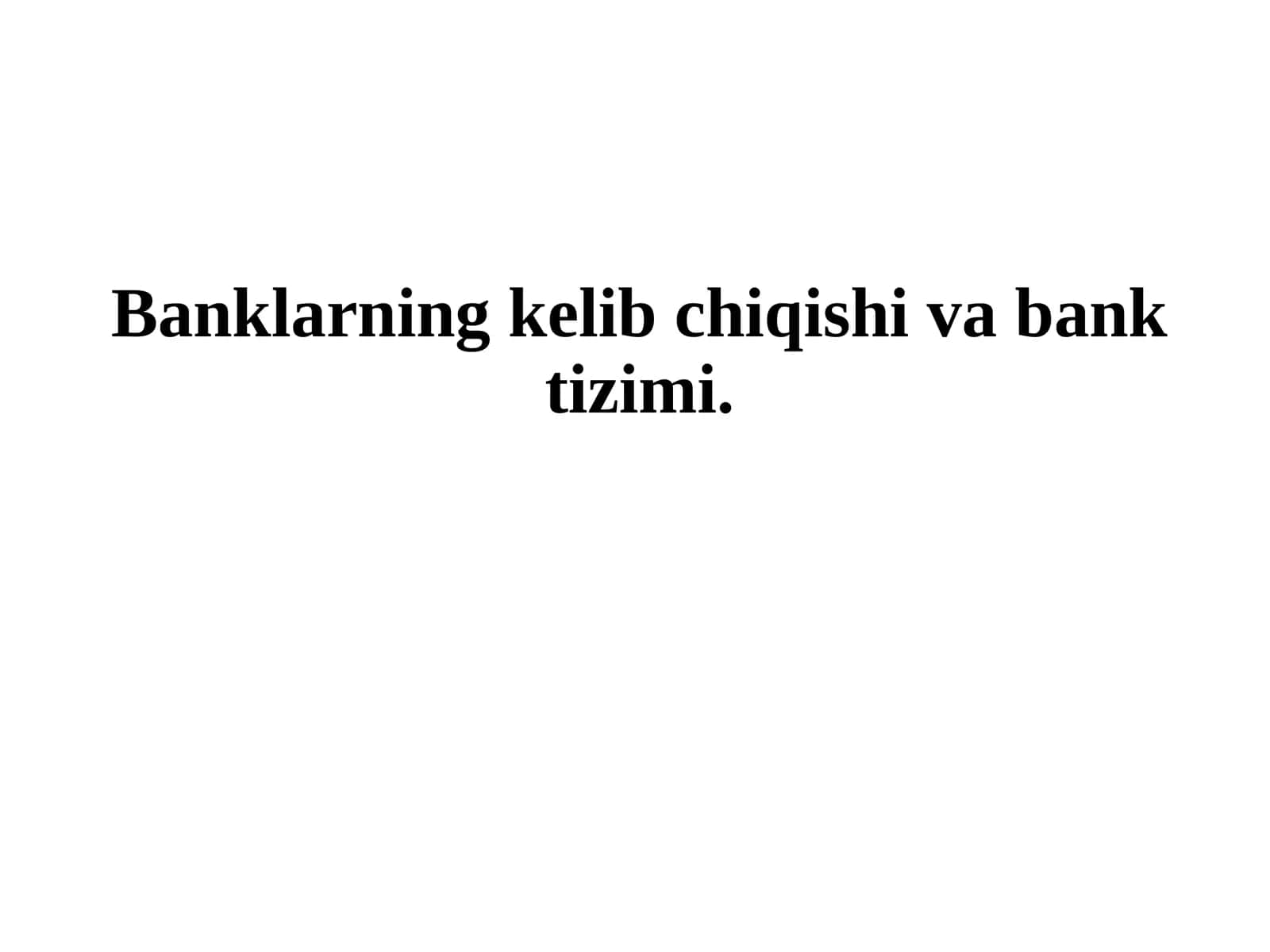 Banklarning kelib chiqishi va bank tizimi