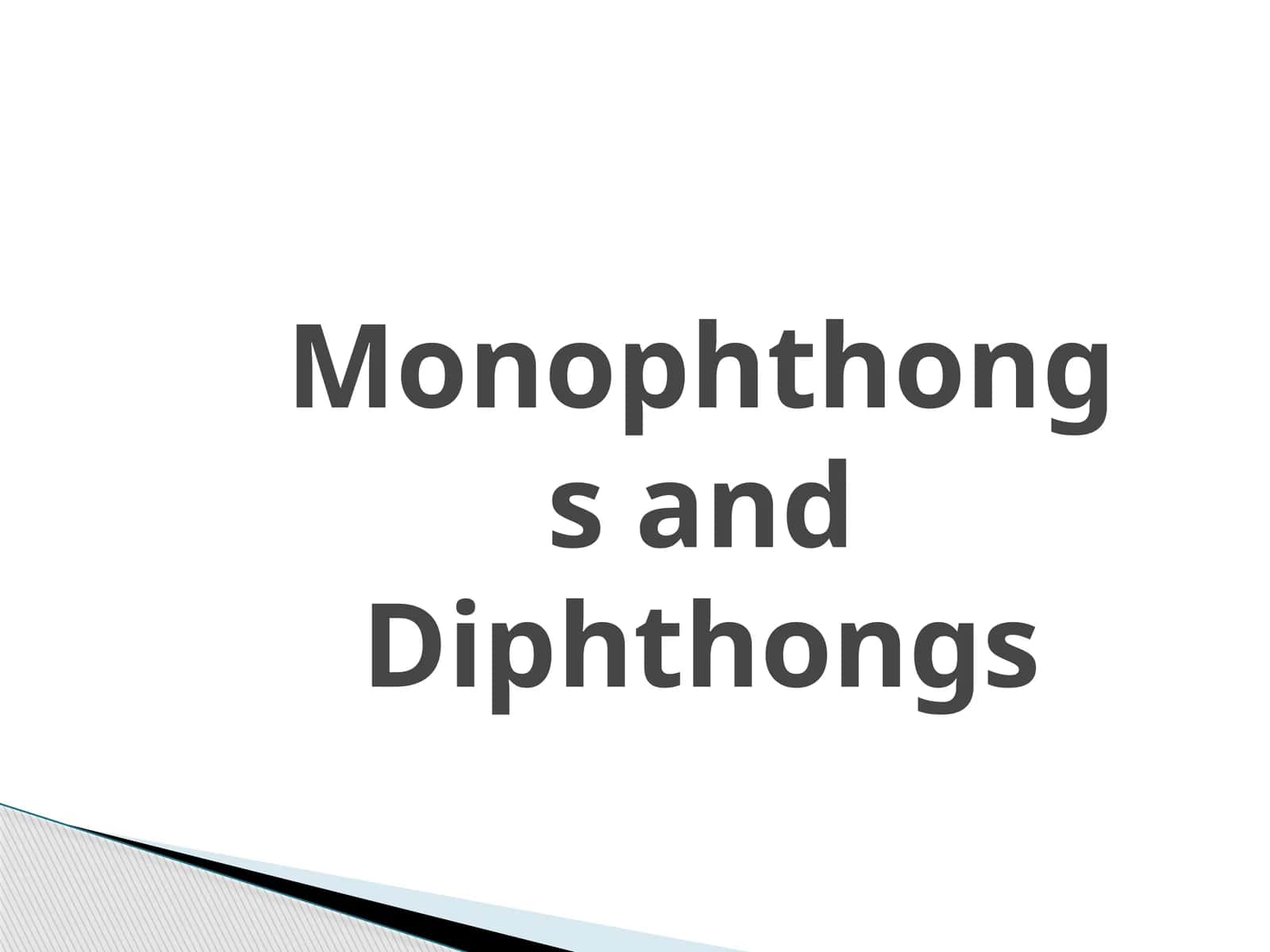 Monophthongs and Diphthongs