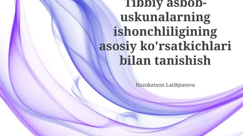 Tibbiy asbob-uskunalarning ishonchliligining asosiy ko'rsatkichlari bilan tanishish
