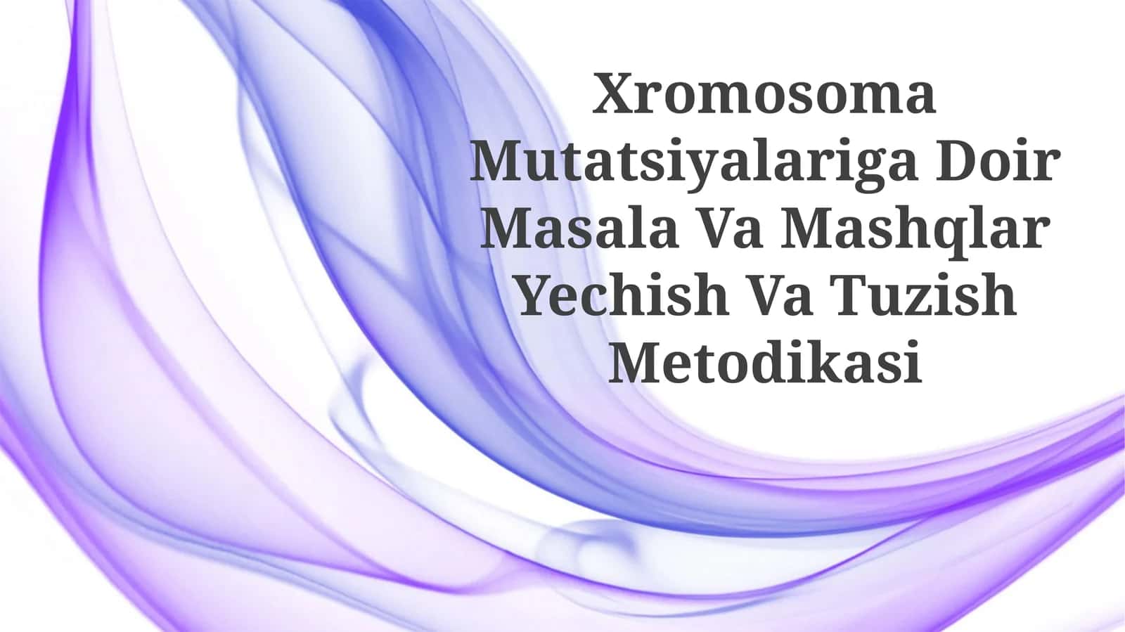 Xromosoma Mutatsiyalariga Doir Masala Va Mashqlar Yechish VaTuzishMetodikasi