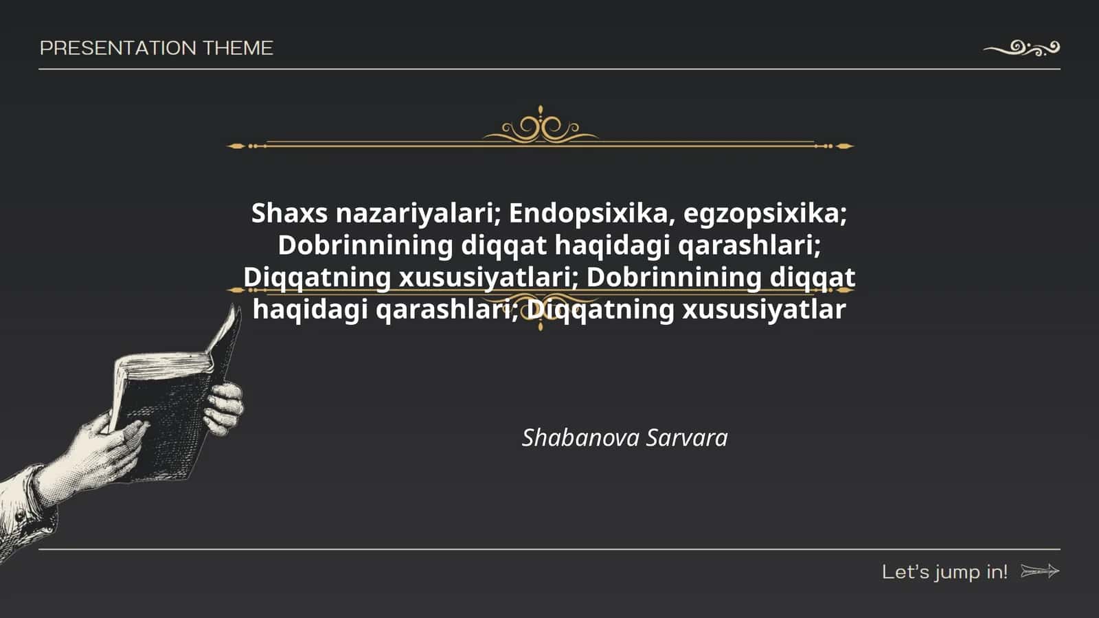 Shaxs nazariyalari; Endopsixika, egzopsixika; Dobrinnining diqqat haqidagi qarashlari; Diqqatning xususiyatlari; Dobrinnining diqqat haqidagi qarashlari; Diqqatning xususiyatlar