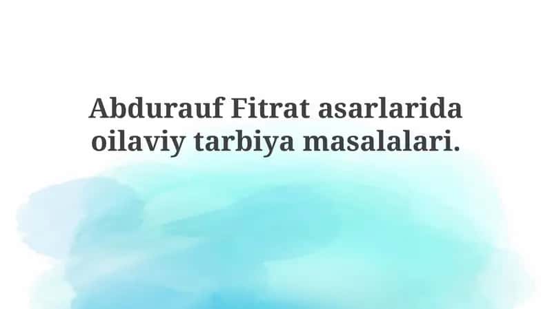 Abdurauf Fitrat asarlaridagi oilaviy tarbiya masalalari