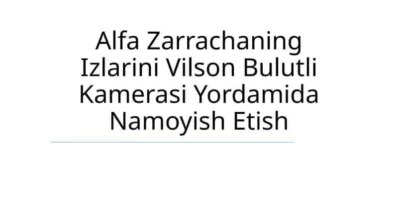 Alfa Zarrachaning Izlarini Vilson Bulutli Kamerasi Yordamida Namoyish Etish