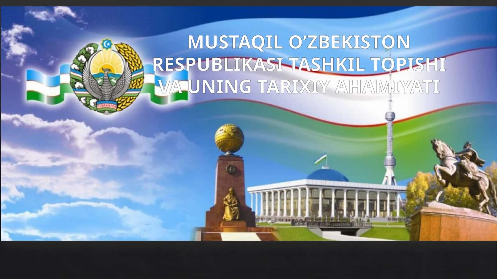 MUSTAQIL O’ZBEKISTON RESPUBLIKASI TASHKIL TOPISHI VA UNING TARIXIY AHAMIYATI