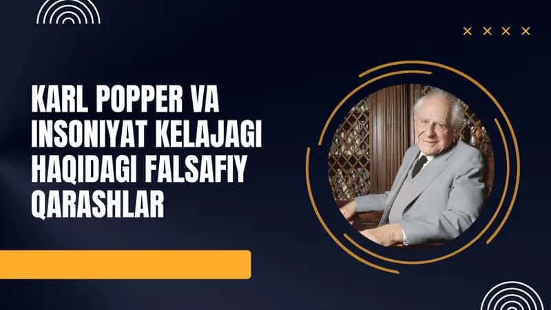 Karl Popper va Insoniyat Kelajagi Haqidagi Falsafiy Qarashlar