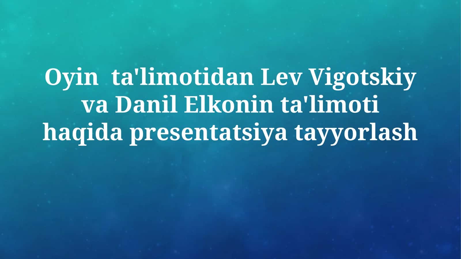 Oyin ta'limotidan Lev Vigotskiy va Danil Elkonin ta'limoti haqida