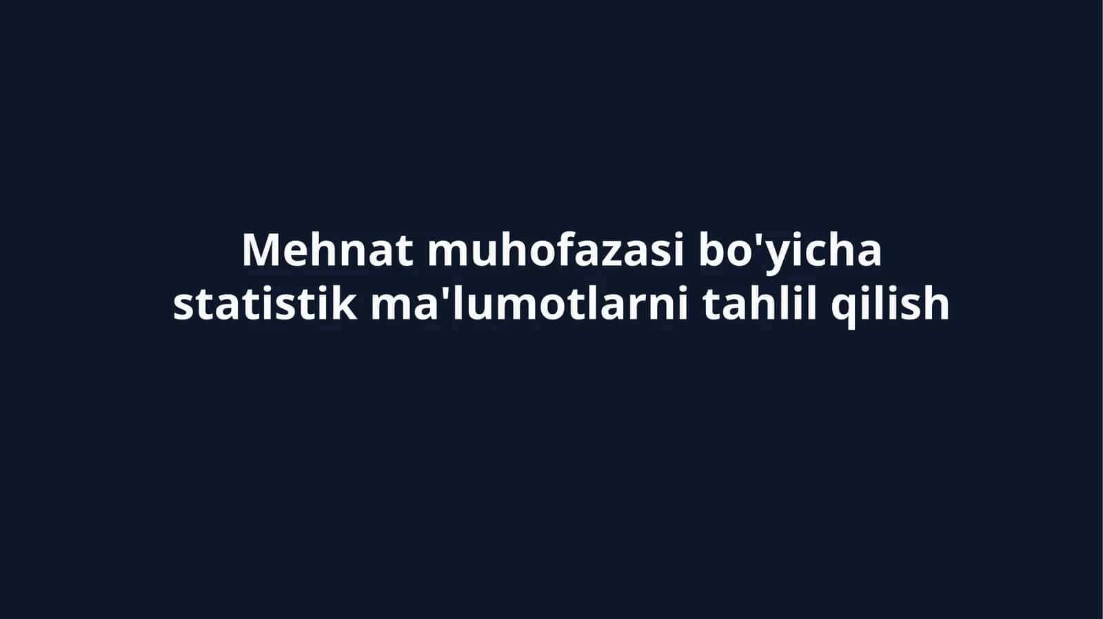 Mehnat muhofazasi bo'yicha statistik ma'lumotlarni tahlil qilish