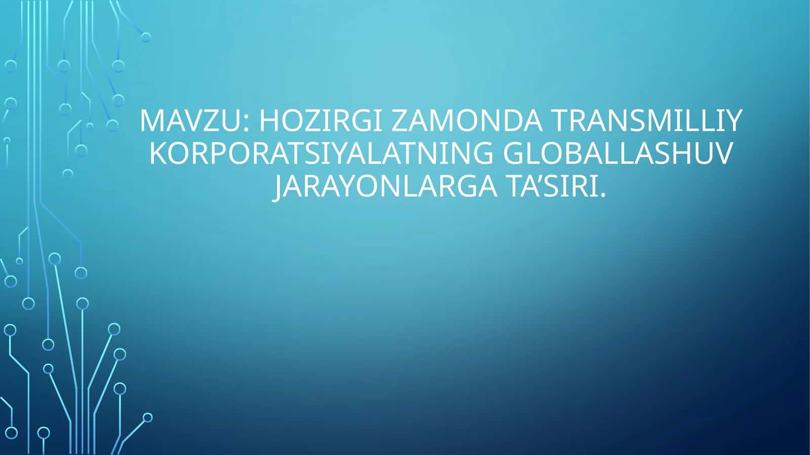 Hozirgi zamonda transmilliy korporatsiyalatning globallashuv jarayonlarga ta’siri.