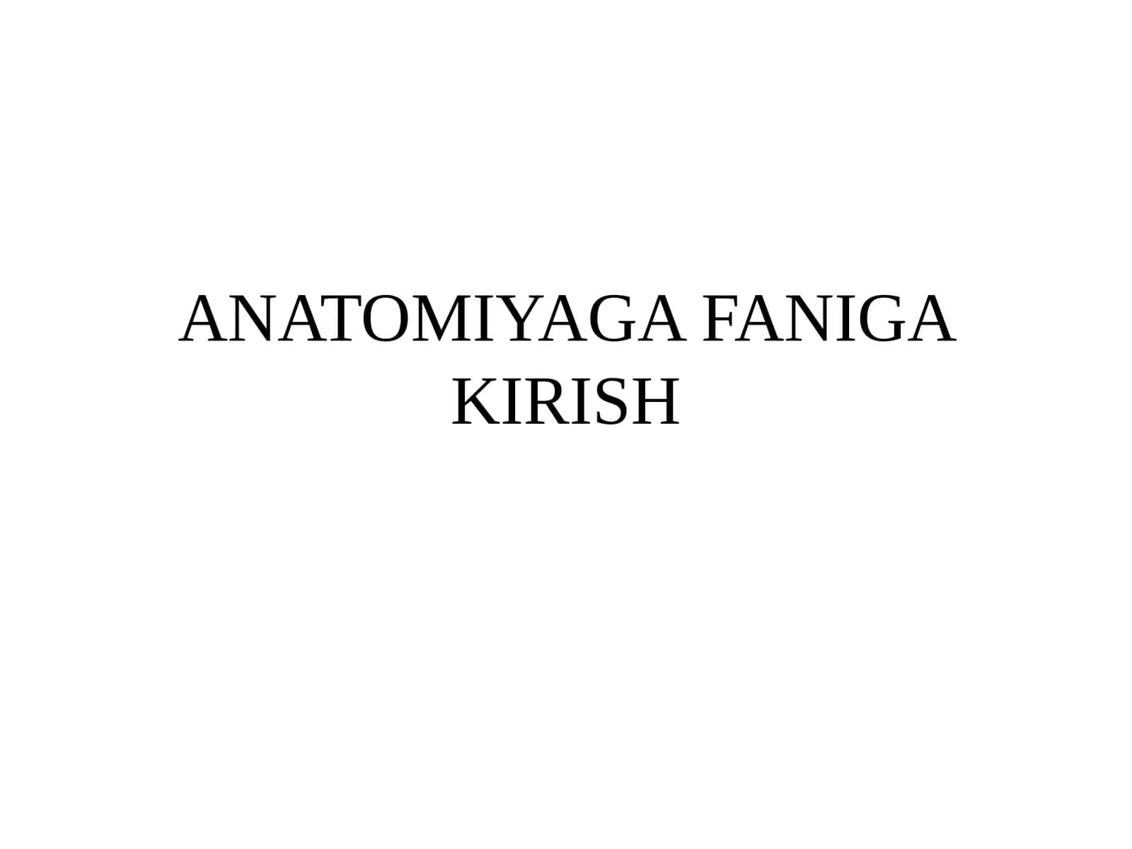 ANATOMIYAGA FANIGA KIRISH