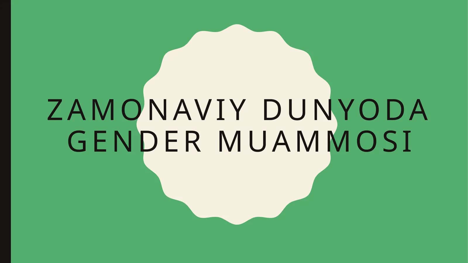 Zamonaviy dunyoda gender muammosi
