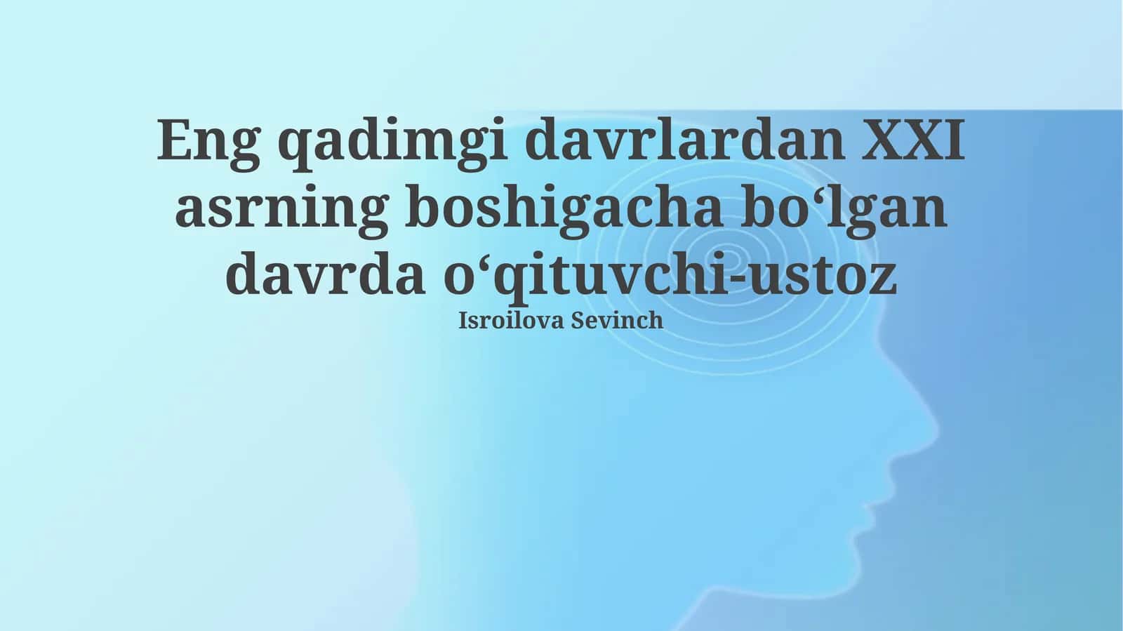 Qadimgi davrlardan XXI asrning boshigacha bo‘lgan davrda o‘qituvchi-ustoz