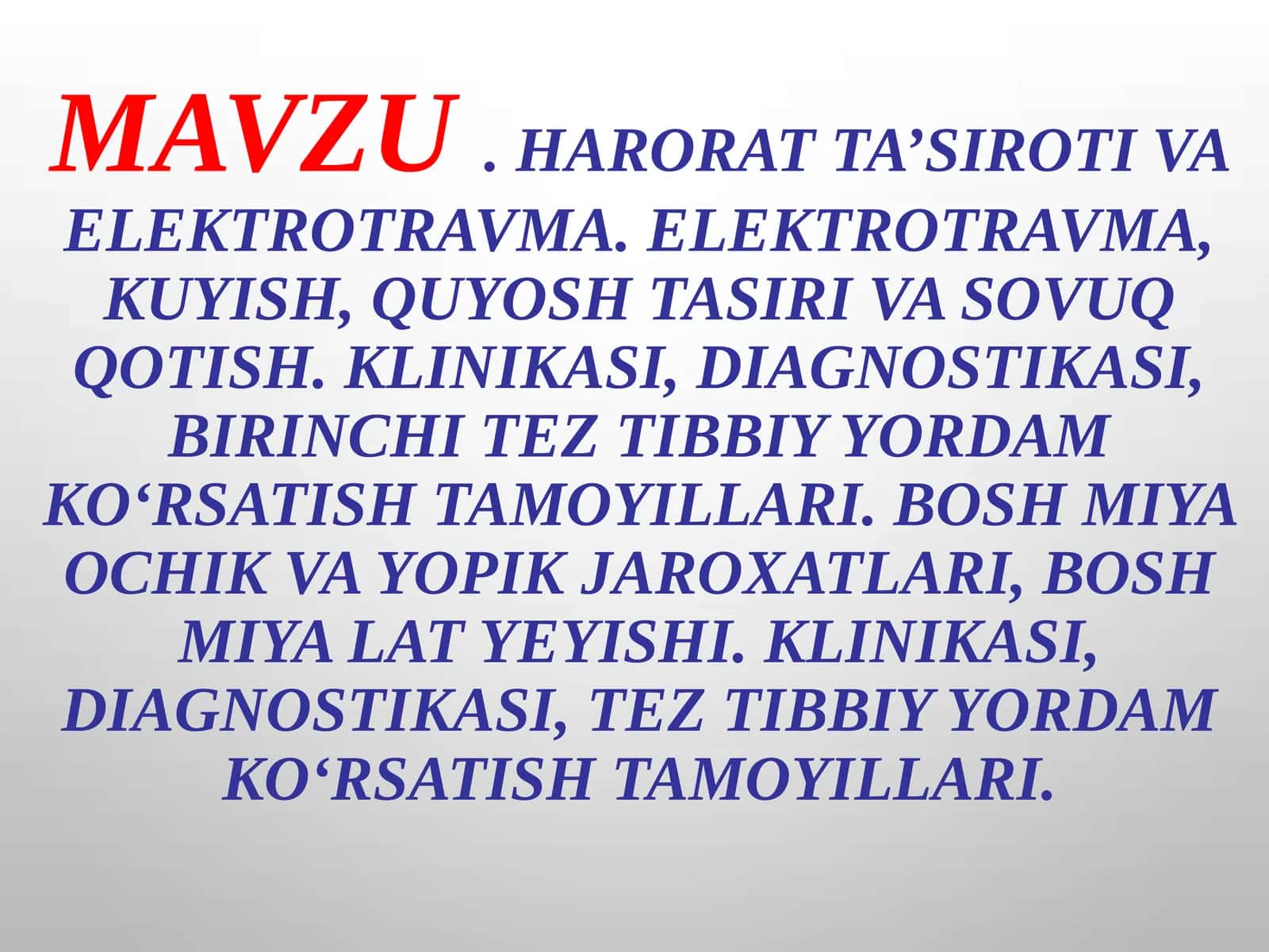 Haroratta’sirotivaelektrotravma.Elektrotravma,kuyish,quyoshtasirivasovuqqotish.Klinikasi,diagnostikasi,birinchiteztibbiyyordamko‘rsatishtamoyillari. Boshmiyaochikvayopikjaroxatlari, boshmiyalatyeyishi.Klinikasi,diagnostikasi,teztibbiyyordamko‘rsatishtamoyillari